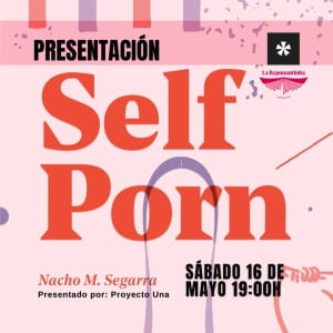 ¿Qué? Presentación: Self P0rn, de Nacho M. Segarra

¿Cuándo y dónde? Sábado, 16 de mayo, 19h, en La Repunantinha (Carrer